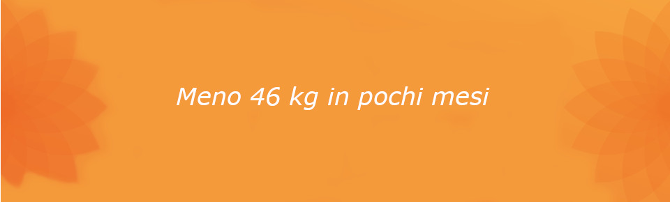 meno 46 kg in pochi mesi